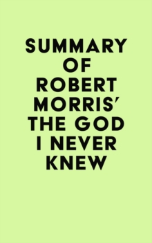 Summary of Robert Morris' The God I Never Knew