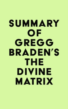 Summary of Gregg Braden's The Divine Matrix