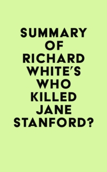 Summary of Richard White's Who Killed Jane Stanford?