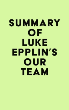 Summary of Luke Epplin's Our Team