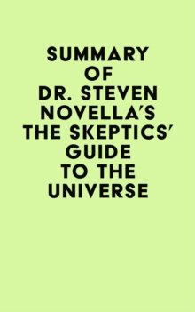 Summary of Dr. Steven Novella's The Skeptics' Guide to the Universe