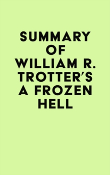 Summary of William R. Trotter's A Frozen Hell