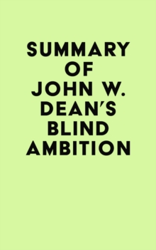 Summary of John W. Dean's Blind Ambition