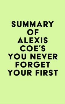 Summary of Alexis Coe's You Never Forget Your First