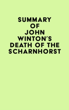 Summary of John Winton's Death of the Scharnhorst