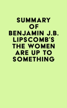 Summary of Benjamin J.B. Lipscomb's The Women Are Up to Something