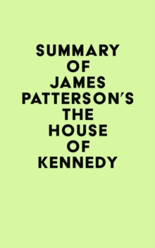 Summary of James Patterson's The House of Kennedy