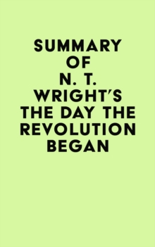 Summary of N. T. Wright's The Day the Revolution Began