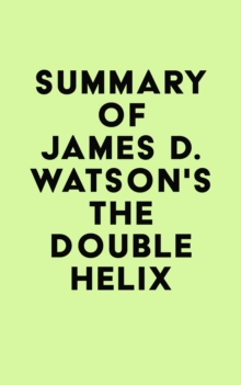 Summary of James D. Watson's The Double Helix