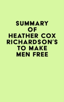 Summary of Heather Cox Richardson's To Make Men Free