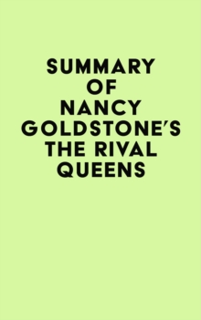 Summary of Nancy Goldstone's The Rival Queens