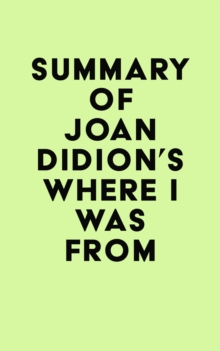 Summary of Joan Didion's Where I Was From