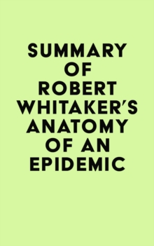 Summary of Robert Whitaker's Anatomy of an Epidemic