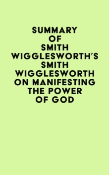 Summary of Smith Wigglesworth's Smith Wigglesworth on Manifesting the Power of God