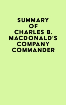 Summary of Charles B. MacDonald's Company Commander