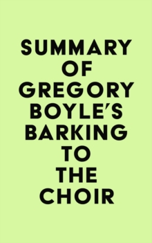 Summary of Gregory Boyle's Barking to the Choir