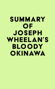 Summary of Joseph Wheelan's Bloody Okinawa