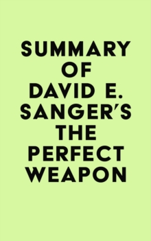 Summary of David E. Sanger's The Perfect Weapon