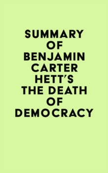 Summary of Benjamin Carter Hett's The Death of Democracy