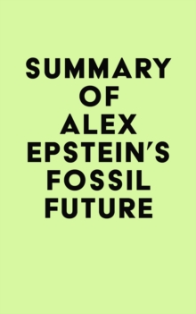 Summary of Alex Epstein's Fossil Future