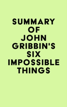 Summary of John Gribbin's Six Impossible Things