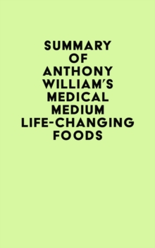 Summary of Anthony William's Medical Medium Life-Changing Foods