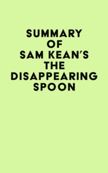 Summary of Sam Kean's The Disappearing Spoon