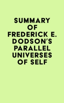 Summary of Frederick E. Dodson's Parallel Universes of Self