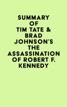 Summary of Tim Tate & Brad Johnson's The Assassination of Robert F. Kennedy