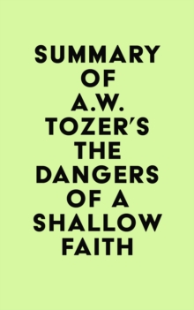 Summary of A.W. Tozer's The Dangers of a Shallow Faith