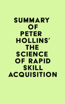 Summary of Peter Hollins's The Science of Rapid Skill Acquisition