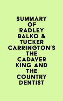 Summary of Radley Balko & Tucker Carrington's The Cadaver King and the Country Dentist