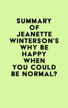 Summary of Jeanette Winterson's Why Be Happy When You Could Be Normal?