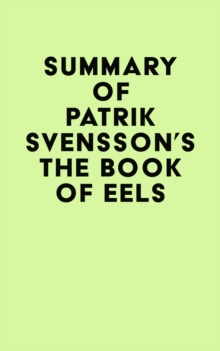 Summary of Patrik Svensson's The Book of Eels