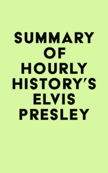 Summary of Hourly History's Elvis Presley