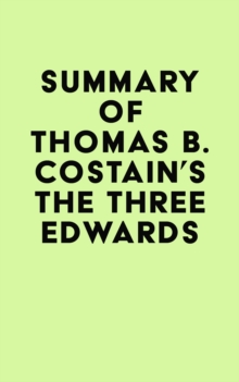 Summary of Thomas B. Costain's The Three Edwards