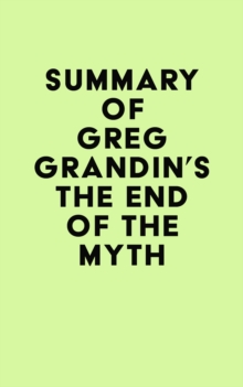 Summary of Greg Grandin's The End of the Myth