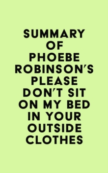 Summary of Phoebe Robinson's Please Don't Sit on My Bed in Your Outside Clothes