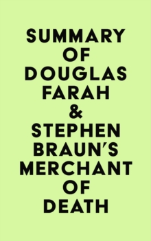 Summary of Douglas Farah & Stephen Braun's Merchant of Death