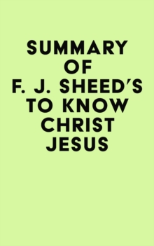 Summary of F. J. Sheed's To Know Christ Jesus