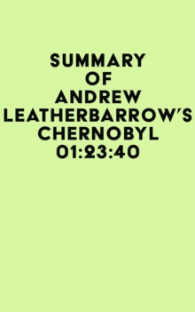 Summary of Andrew Leatherbarrow's Chernobyl 01:23:40