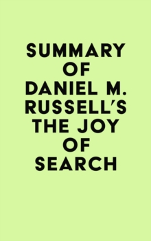 Summary of Daniel M. Russell's The Joy of Search