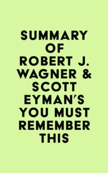 Summary of Robert J. Wagner & Scott Eyman's You Must Remember This