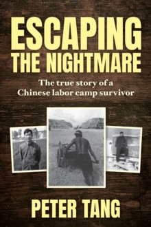 Escaping The Nightmare : TheTrue Story of a Chinese Labor Camp Survivor