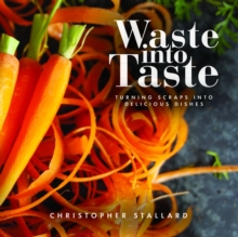 Waste into Taste : Turning Scraps into Delicious Dishes