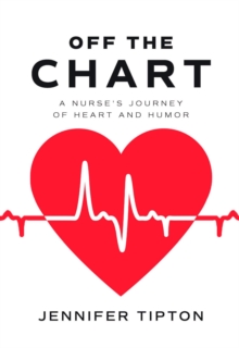 Off the Chart : A Nurse's Journey of Heart and Humor