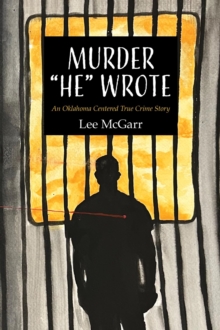 Murder "He" Wrote : An Oklahoma Centered True Crime Story