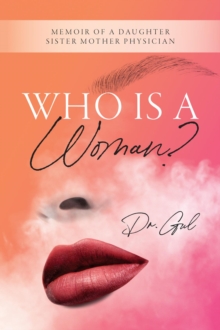 Who is a Woman : Memoir of a Daughter Sister Mother Physician