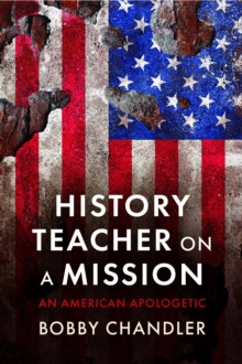 History Teacher on a Mission : An American Apologetic