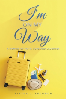 I'm on My Way : A Memoir of Faith, Love and Laughter